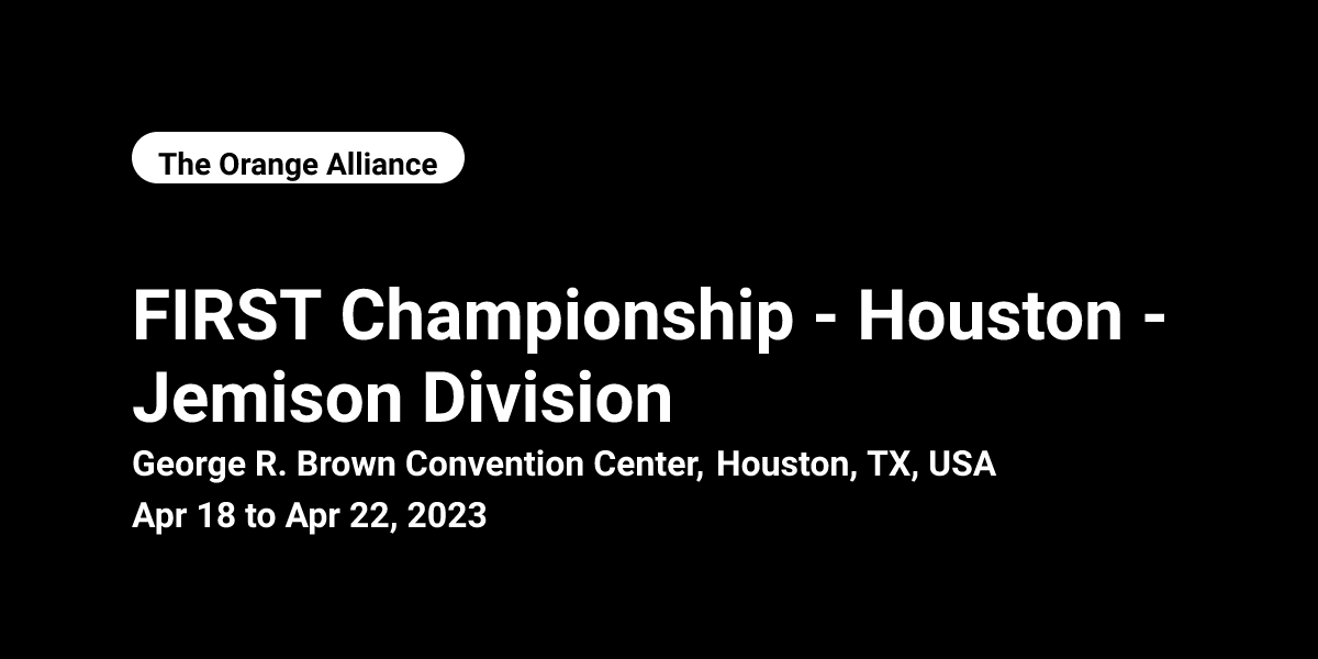 2023 FIRST Championship Houston Jemison Division The Orange Alliance